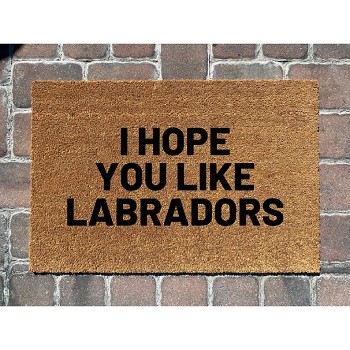 I Hope You Like Labradors Doormat